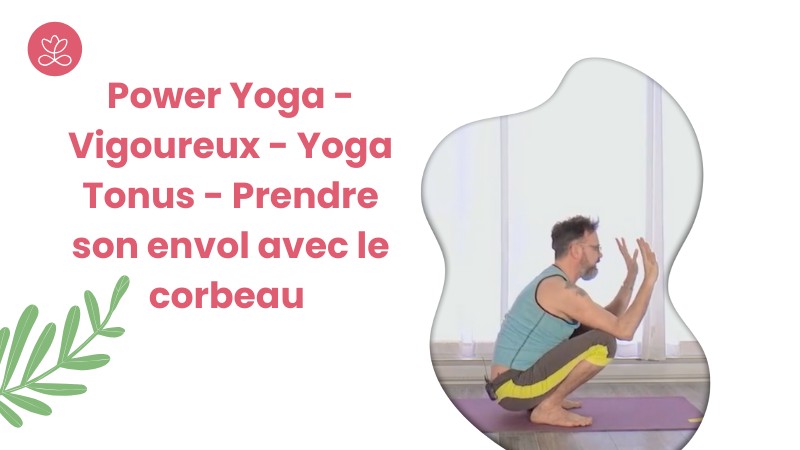 Jour 24. Power Yoga - Yoga Tonus - Prendre son envol avec le corbeau avec David Leluan